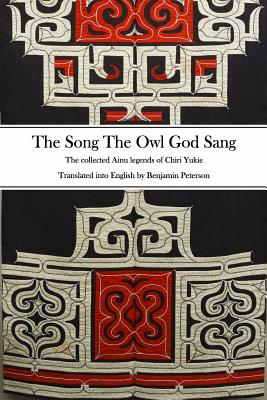 The Song The Owl God Sang: The collected Ainu legends of Chiri Yukie