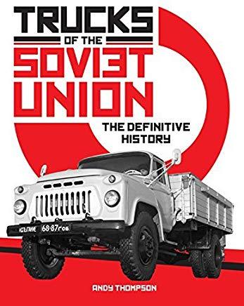 Trucks of the Soviet Union: The Definitive History