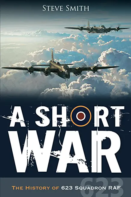 A Short War: The History of 623 Squadron RAF