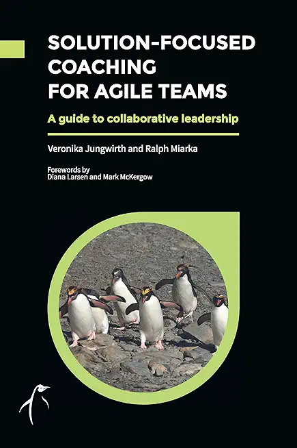 Solution-Focused Coaching For Agile Teams: A guide to collaborative leadership