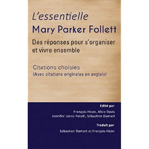 L'Essentielle Mary Parker Follett: Des rÃ©ponses pour s'organiser et vivre ensemble (Avec citations originales en anglais)
