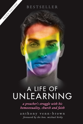 A Life of Unlearning: A preacher's struggle with his homosexuality, church and faith