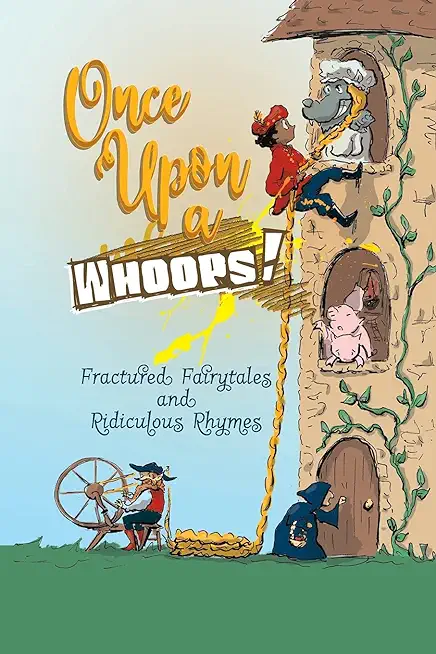 Once Upon a Whoops!: Fractured Fairytales and Ridiculous Rhymes