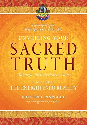 Unveiling Your Sacred Truth through the Kalachakra Path, Book Three: The Enlightened Reality