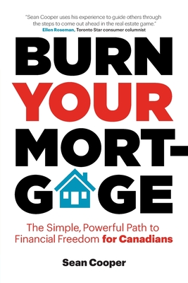 Burn Your Mortgage: The Simple, Powerful Path to Financial Freedom for Canadians