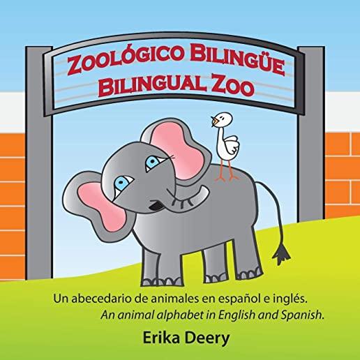 ZoolÃ³gico BilingÃ¼e / Bilingual Zoo: Un abecedario de animales en espaÃ±ol e inglÃ©s / An animal alphabet in English and Spanish