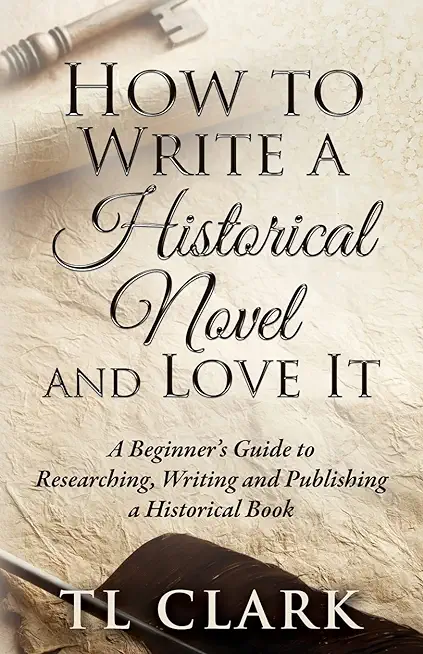 How To Write A Historical Novel And Love It