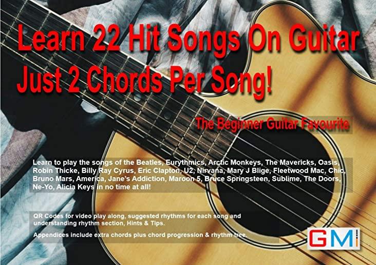 Learn 22 Hit Songs On Guitar Just 2 Chords Per Song!: The Beginners Guitar Favourite