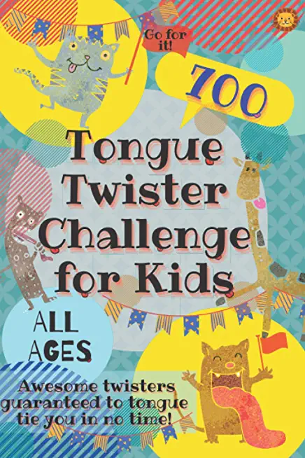 Tongue Twister Challenge for Kids: 700 Awesome Twisters Guaranteed to Tongue Tie You in No Time!