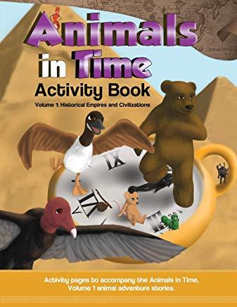 Animals in Time, Volume 1 Activity Book: Historical Empires and Civilizations