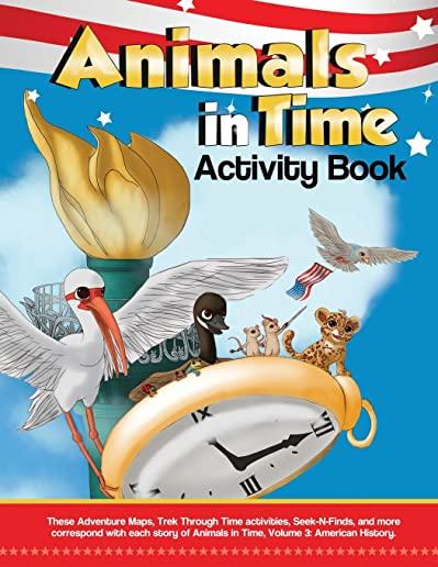 Animals in Time, Volume 3 Activity Book: American History: American History
