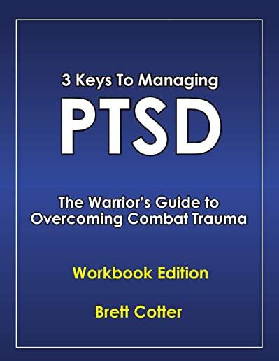3 Keys to Managing PTSD: The Warrior's Guide to Overcoming Combat Trauma