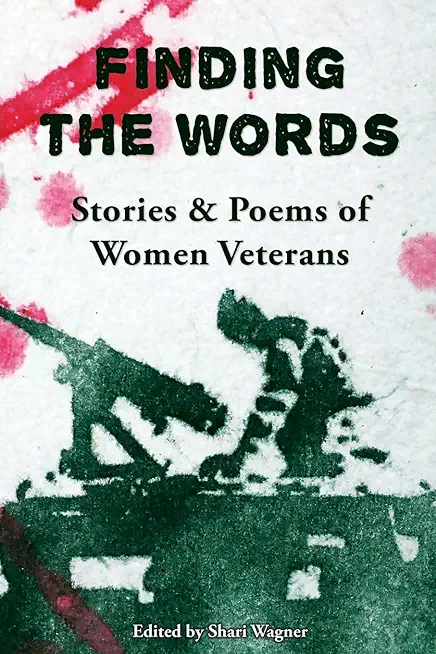 Finding the Words: Stories and Poems of Women Veterans