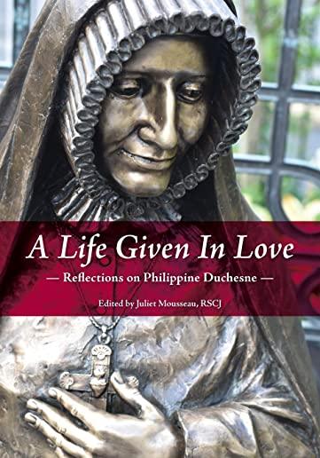 A Life Given in Love: Reflections on Philippine Duchesne