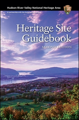 Hudson River Valley National Heritage Area: Heritage Site Guidebook, Second Edition