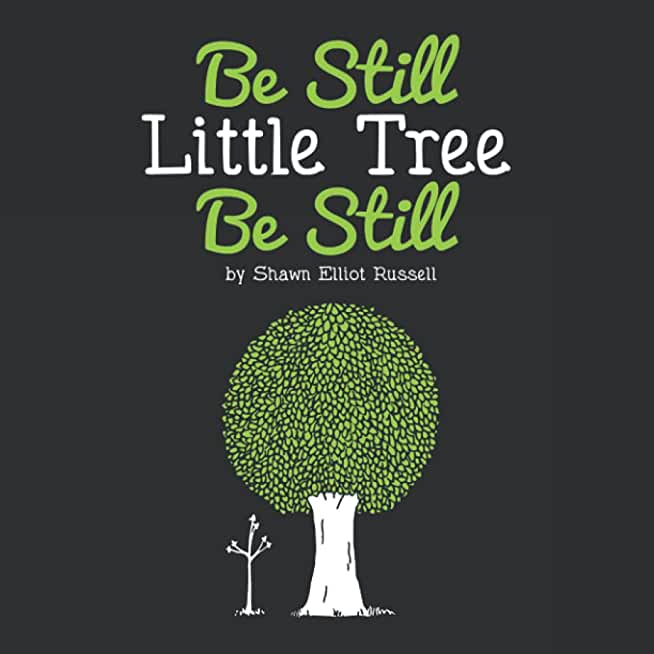 Be Still, Little Tree, Be Still