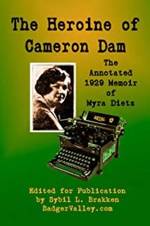 The Heroine of Cameron Dam: The Annotated 1929 Memoir of Myra Dietz