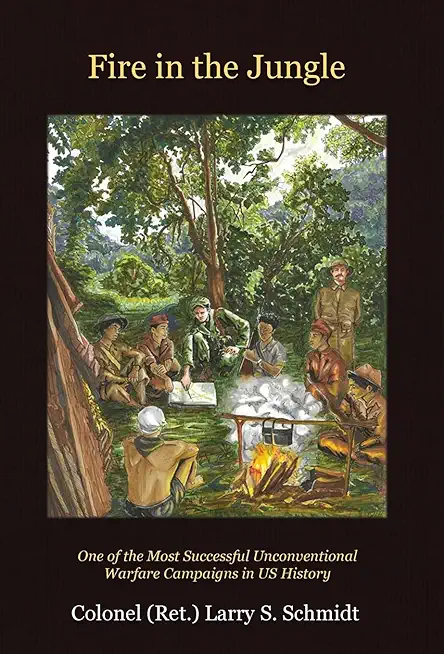 Fire in the Jungle: A Study of One of America's Most Successful Unconventional Warfare Campaigns