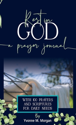 Rest in God: A Prayer Journal with 100 Prayers and Scriptures for Daily Needs