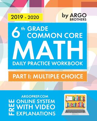 Argo Brothers Math Workbook, Grade 6: Common Core Math Multiple Choice, Daily Math Practice Grade 6