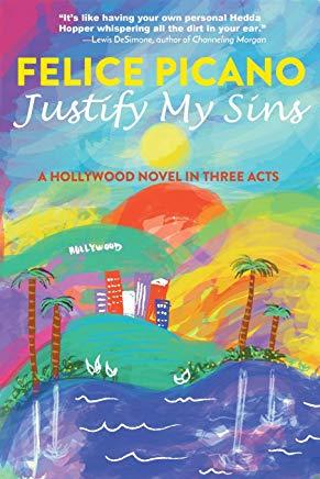 Justify My Sins: A Hollywood Novel in Three Acts