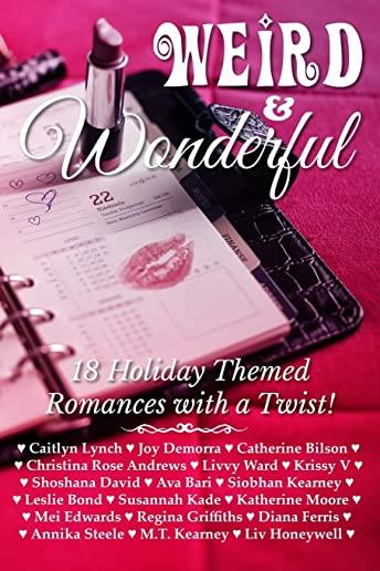 Weird & Wonderful Holiday Romance Anthology: Eighteen holiday themed romances featuring unlikely and unusual holidays of all stripes.