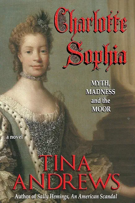 Charlotte Sophia: Myth, Madness, and the Moor