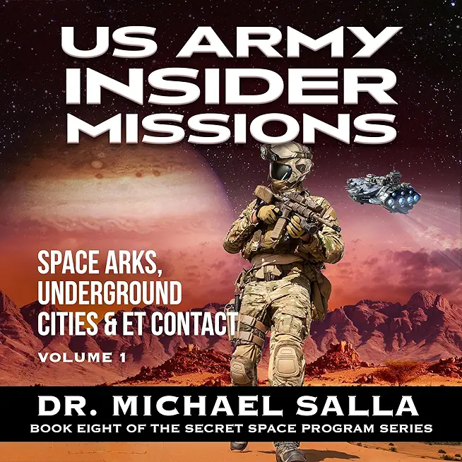 US Army Insider Missions: Space Arks, Underground Cities & ET Contact