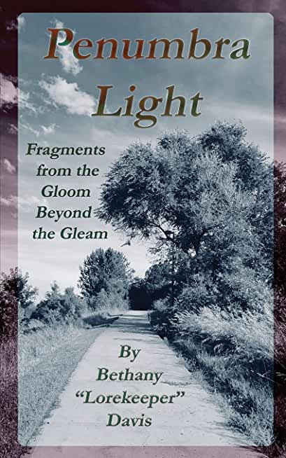 Penumbra Light: Fragments from the Gleam Beyond the Gloom