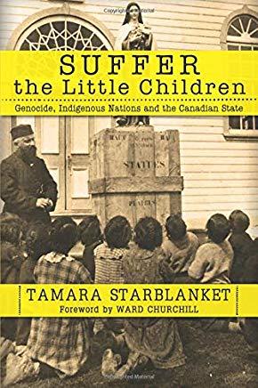 Suffer the Little Children: Genocide, Indigenous Nations and the Canadian State