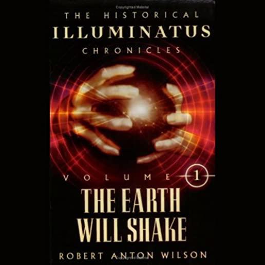 The Earth Will Shake: Historical Illuminatus Chronicles Volume 1