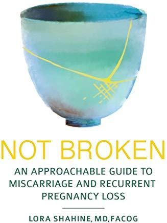 Not Broken: An Approachable Guide to Miscarriage and Recurrent Pregnancy Loss