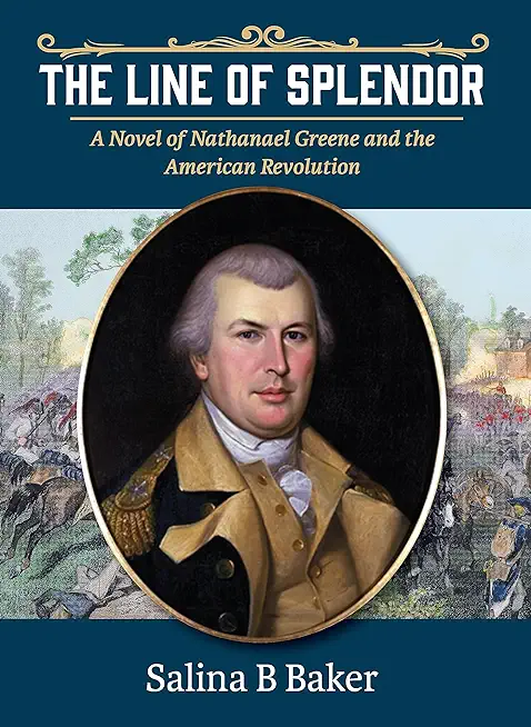 The Line of Splendor: A Novel of Nathanael Greene and the American Revolution