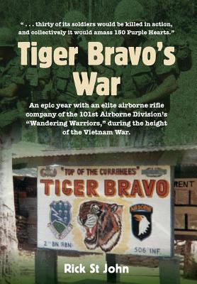 Tiger Bravo's War: An epic year with an elite airborne rifle company in the 101st Airborne Division's Wandering Warriors, at the height o