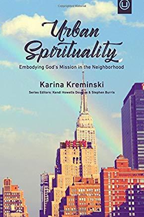 Urban Spirituality: Embodying God's Mission in the Neighborhood