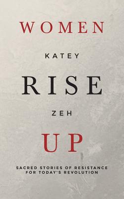 Women Rise Up: Sacred Stories of Resistance for Today's Revolution