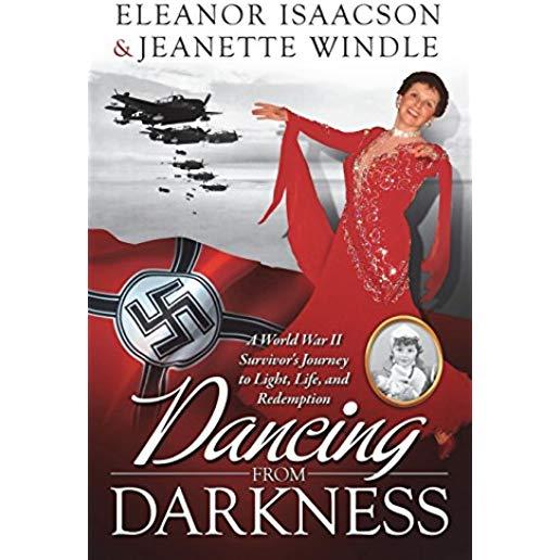 Dancing from Darkness: A World War II Survivor's Journey to Light, Life, and Redemption