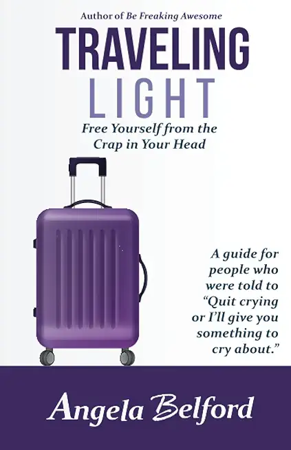 Traveling Light: Free Yourself from the Crap in Your Head