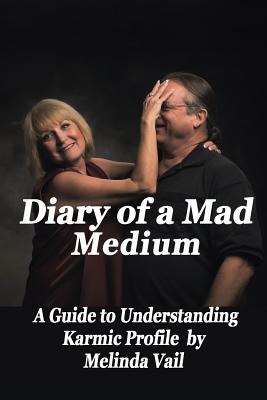 Diary of a Mad Medium: A Guide to Understanding a Karmic Profile