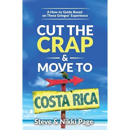 Cut the Crap & Move To Costa Rica: A How-to Guide Based on These Gringos' Experience