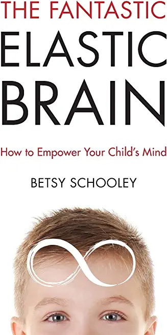 The Fantastic Elastic Brain: How to Empower Your Child's Mind