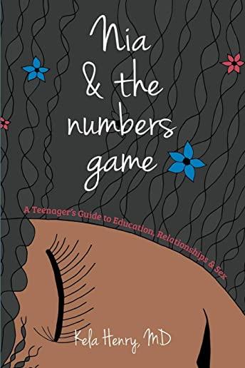 Nia & The Numbers Game: A Teenager's Guide to Education, Relationships & Sex