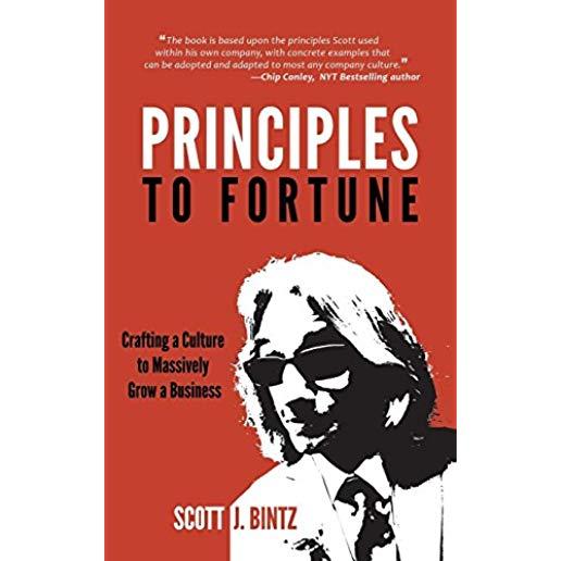 Principles To Fortune: Crafting a Culture to Massively Grow a Business
