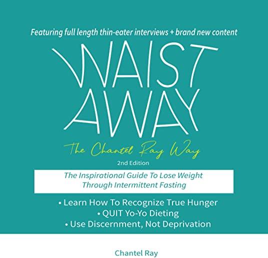 Waist Away: The Chantel Ray Way: The Inspirational Guide to Lose Weight Through Intermittent Fasting
