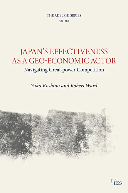 Japan's Effectiveness as a Geo-Economic Actor: Navigating Great-Power Competition