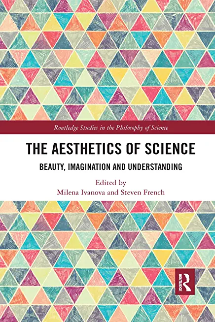 The Aesthetics of Science: Beauty, Imagination and Understanding