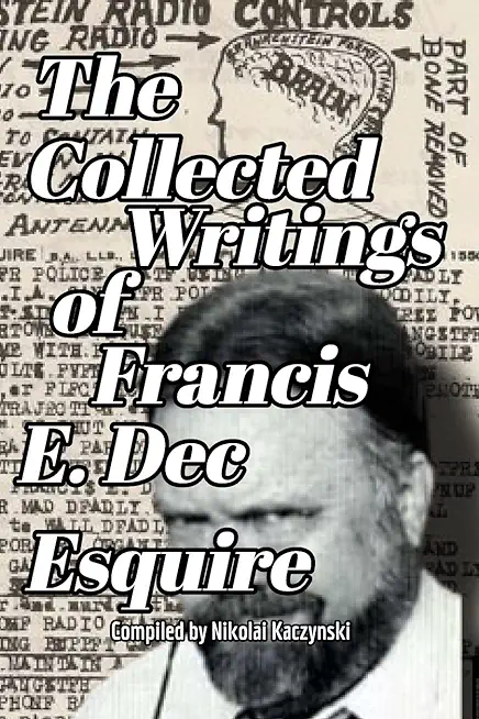 The Collected Writings of Francis E. Dec Esquire