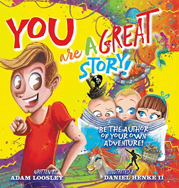 YOU Are A Great Story: Be The Author Of Your Own Adventure!