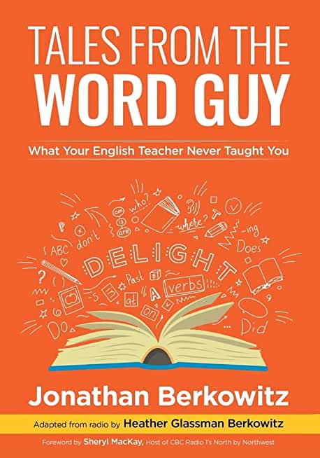 Tales From the Word Guy: What Your English Teacher Never Taught You