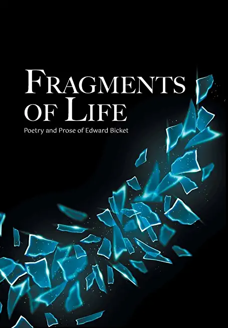 Fragments of Life: Poetry and Prose of Edward Bicket